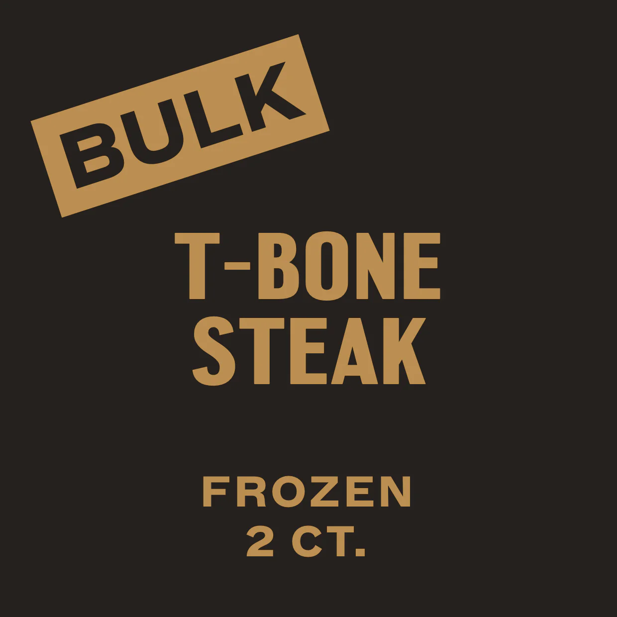 2 CT. T-Bone Steak