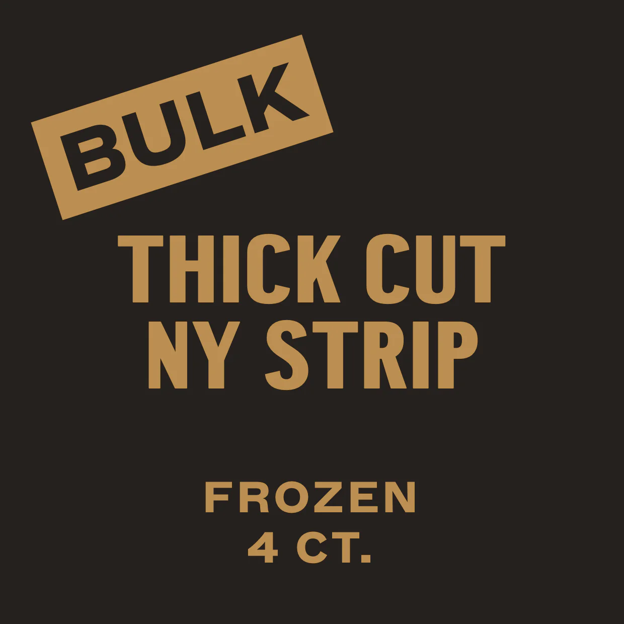 4 CT. Thick Cut NY Strip Steak